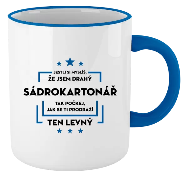 Hrnek Jestli si myslíš, že jsem drahý - sádrokartonář