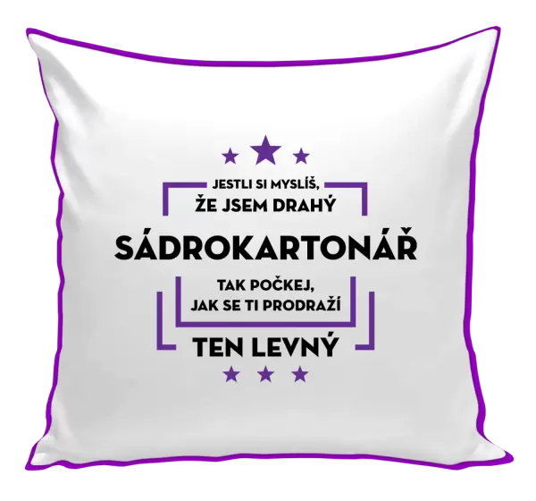 Polštář Jestli si myslíš, že jsem drahý - sádrokartonář