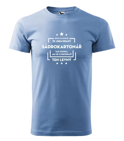 Pánské tričko Jestli si myslíš, že jsem drahý - sádrokartonář