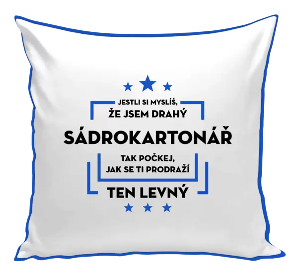 Polštář Jestli si myslíš, že jsem drahý - sádrokartonář