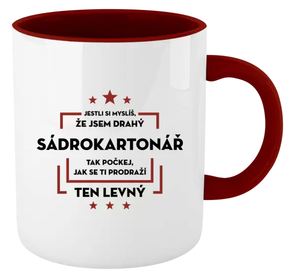 Hrnek Jestli si myslíš, že jsem drahý  - sádrokartonář