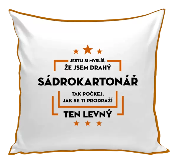 Polštář Jestli si myslíš, že jsem drahý - sádrokartonář