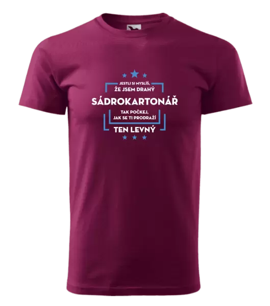 Pánské tričko Jestli si myslíš, že jsem drahý - sádrokartonář