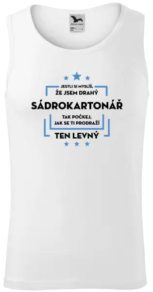 Pánské tílko Jestli si myslíš, že jsem drahý - sádrokartonář