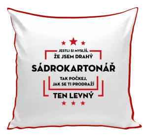 Polštář Jestli si myslíš, že jsem drahý  - sádrokartonář