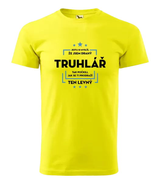 Pánské tričko Jestli si myslíš, že jsem drahý  - truhlář