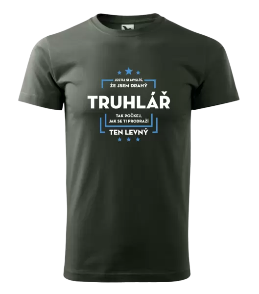 Pánské tričko Jestli si myslíš, že jsem drahý - truhlář