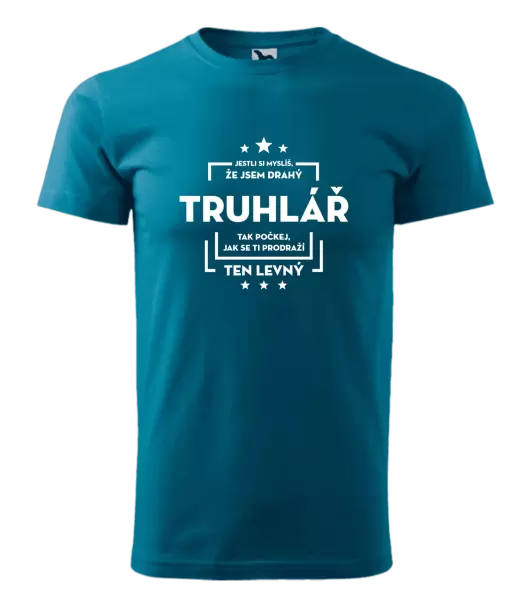 Pánské tričko Jestli si myslíš, že jsem drahý - truhlář