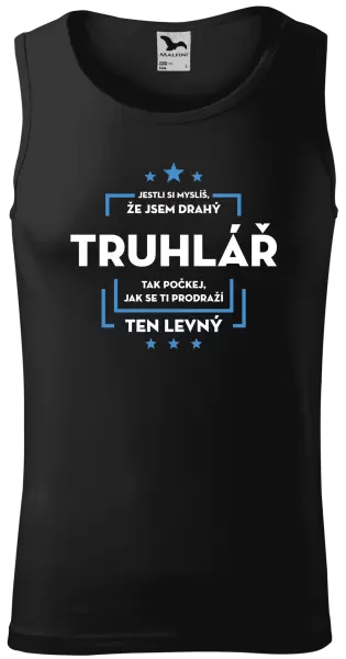 Pánské tílko Jestli si myslíš, že jsem drahý - truhlář