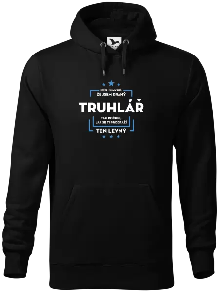 Pánská mikina Jestli si myslíš, že jsem drahý - truhlář