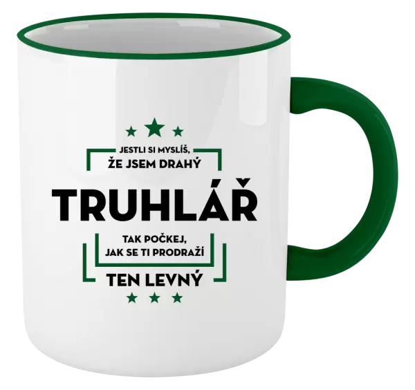 Hrnek Jestli si myslíš, že jsem drahý - truhlář