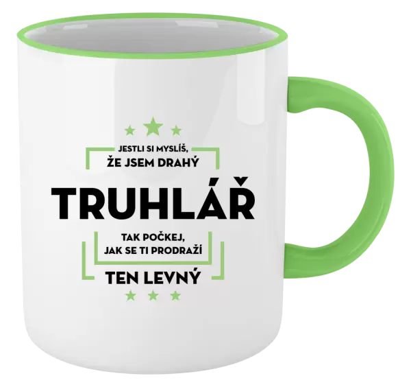 Hrnek Jestli si myslíš, že jsem drahý - truhlář