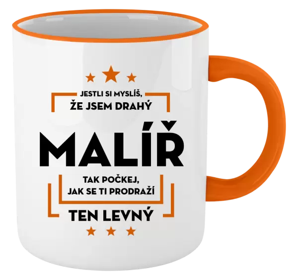 Hrnek Jestli si myslíš , že jsem drahý - malíř