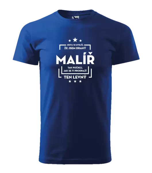 Pánské tričko Jestli si myslíš , že jsem drahý - malíř