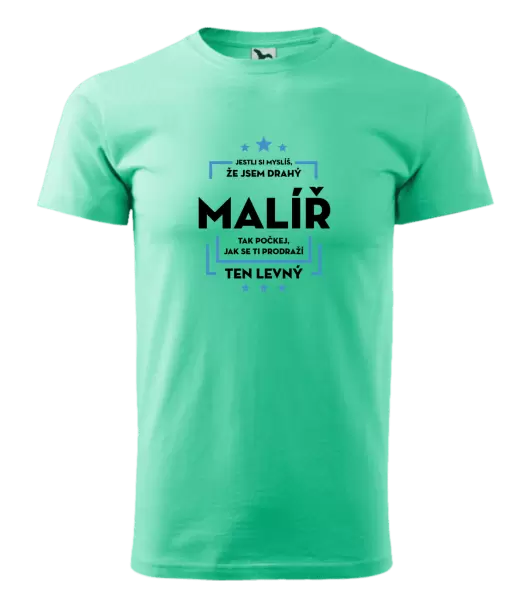 Pánské tričko Jestli si myslíš , že jsem drahý - malíř