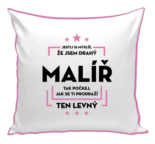 Polštář Jestli si myslíš , že jsem drahý - malíř