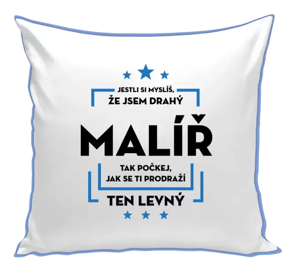 Polštář Jestli si myslíš , že jsem drahý - malíř