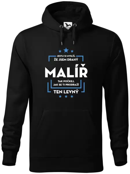 Pánská mikina Jestli si myslíš , že jsem drahý - malíř
