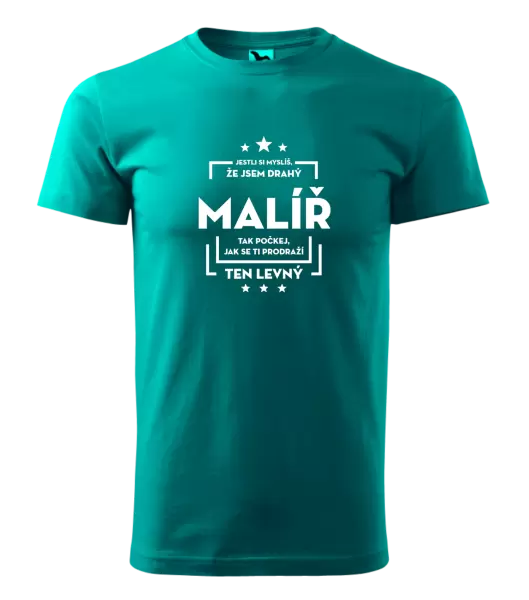 Pánské tričko Jestli si myslíš , že jsem drahý - malíř