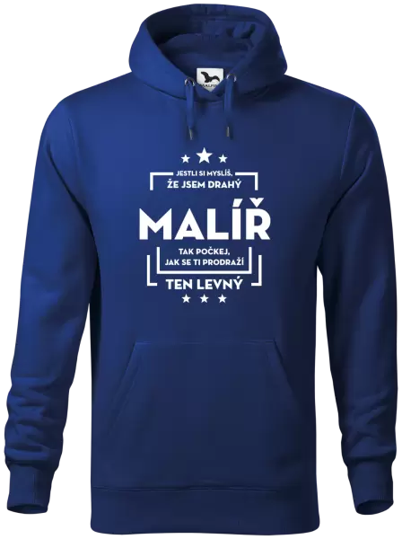 Pánská mikina Jestli si myslíš , že jsem drahý - malíř