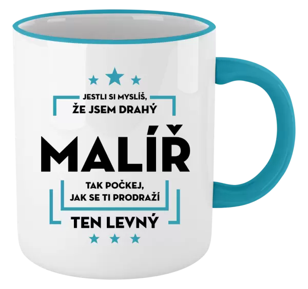 Hrnek Jestli si myslíš , že jsem drahý - malíř