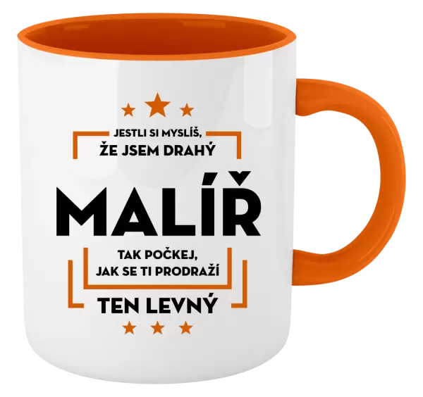 Hrnek Jestli si myslíš , že jsem drahý - malíř