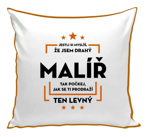 Polštář Jestli si myslíš , že jsem drahý - malíř