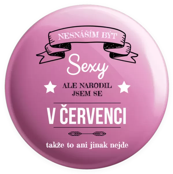 Placka Nesnáším být sexy, ale narodil jsem se v ...