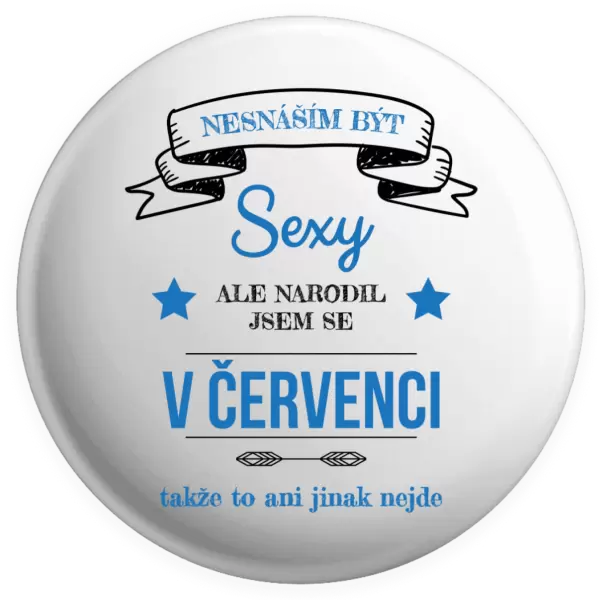 Placka Nesnáším být sexy, ale narodil jsem se v ...