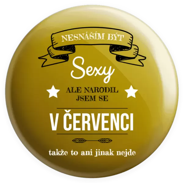Placka Nesnáším být sexy, ale narodil jsem se v ...