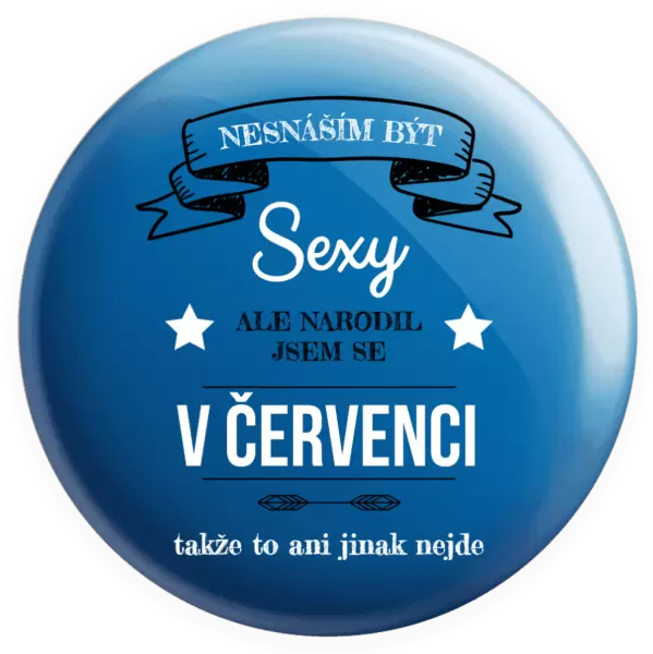 Placka Nesnáším být sexy, ale narodil jsem se v ...