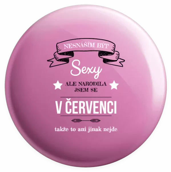 Placka Nesnáším být sexy, ale narodila jsem se v ...