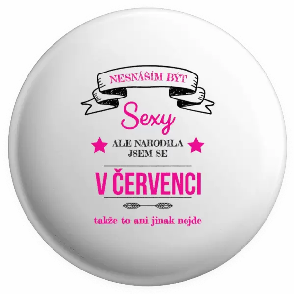 Placka Nesnáším být sexy, ale narodila jsem se v ...