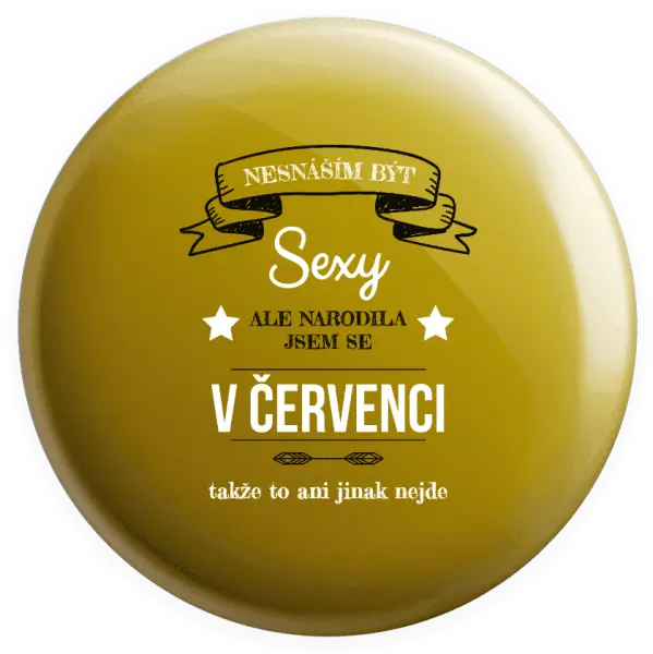 Placka Nesnáším být sexy, ale narodila jsem se v ...