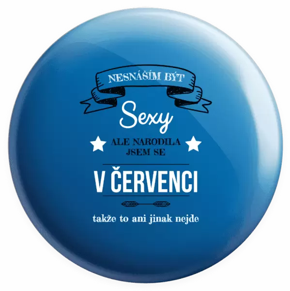 Placka Nesnáším být sexy, ale narodila jsem se v ...