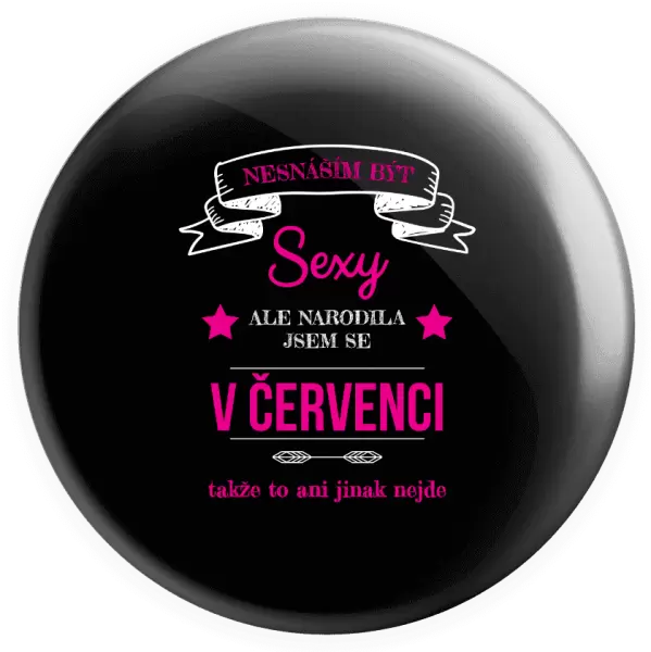 Placka Nesnáším být sexy, ale narodila jsem se v ...