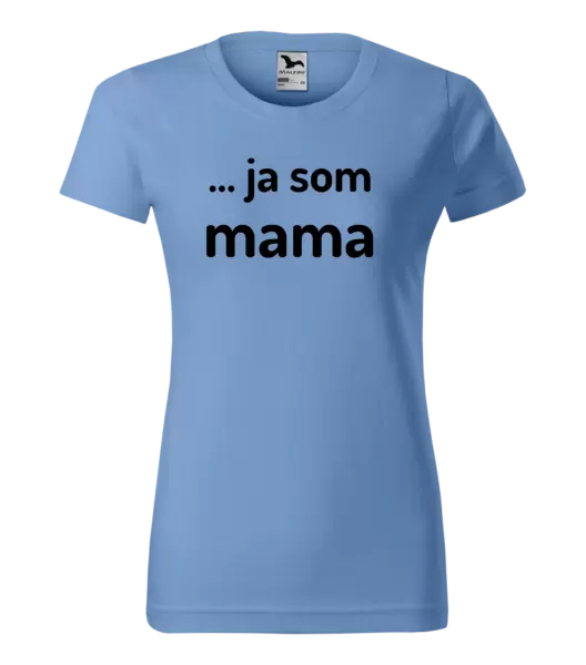Dámske tričko ... ja som mama