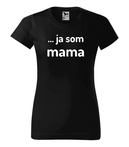Dámske tričko ... ja som mama