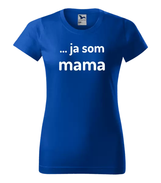 Dámske tričko ... ja som mama