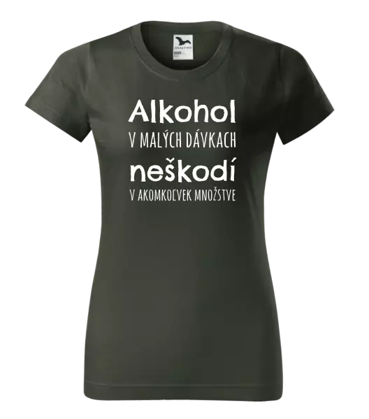 Dámske tričko Alkohol v malých dávkach neškodí v akomkoľvek množstve