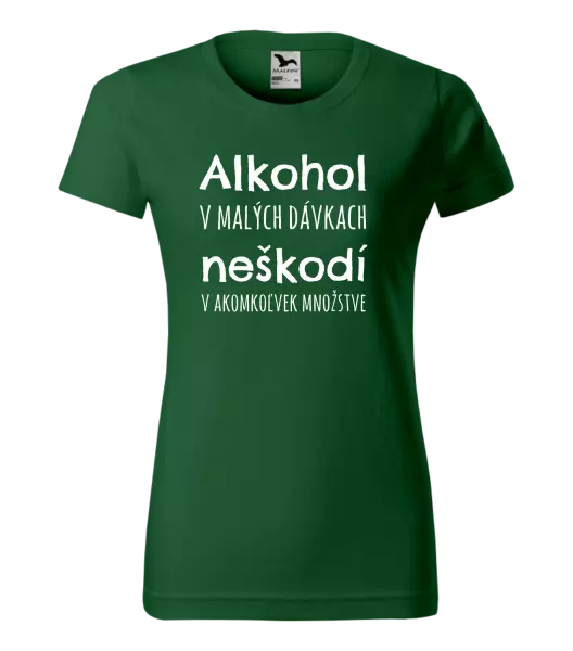 Dámske tričko Alkohol v malých dávkach neškodí v akomkoľvek množstve