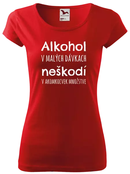 Dámske tričko Alkohol v malých dávkach neškodí v akomkoľvek množstve