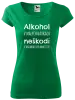 Dámske tričko Alkohol v malých dávkach neškodí v akomkoľvek množstve
