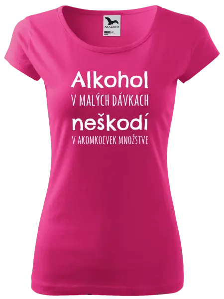 Dámske tričko Alkohol v malých dávkach neškodí v akomkoľvek množstve