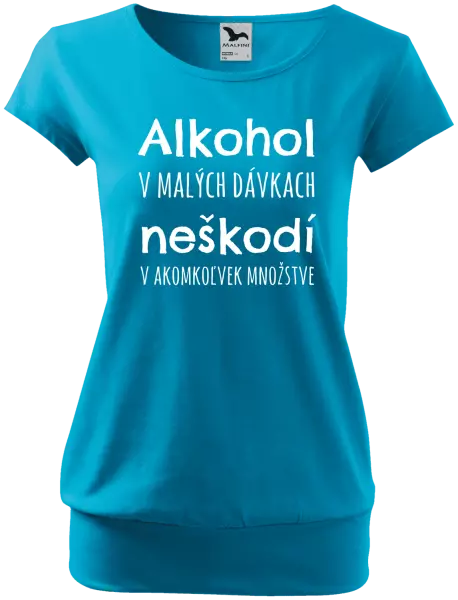 Dámske tričko Alkohol v malých dávkach neškodí v akomkoľvek množstve