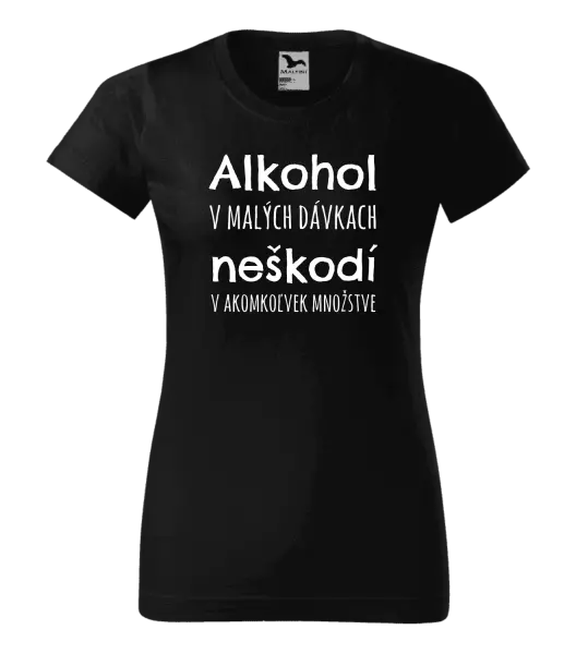 Dámske tričko Alkohol v malých dávkach neškodí v akomkoľvek množstve