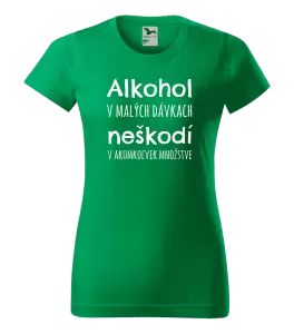 Dámske tričko Alkohol v malých dávkach neškodí v akomkoľvek množstve