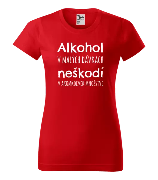 Dámske tričko Alkohol v malých dávkach neškodí v akomkoľvek množstve