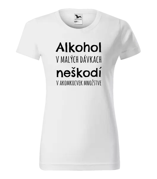 Dámske tričko Alkohol v malých dávkach neškodí v akomkoľvek množstve