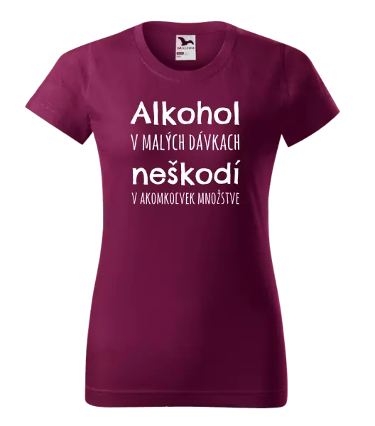 Dámske tričko Alkohol v malých dávkach neškodí v akomkoľvek množstve